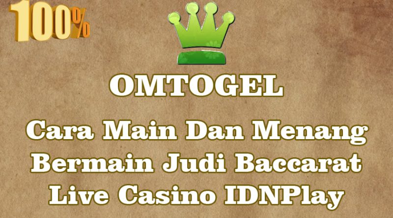 Cara Main dan Menang Bermain Judi Baccarat Live Casino IDNPlay